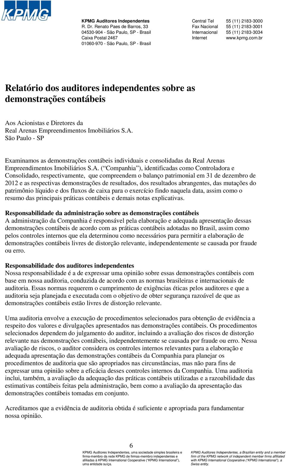 2183-3034 Internet www.kpmg.com.br Relatório dos auditores independentes sobre as demonstrações contábeis Ao