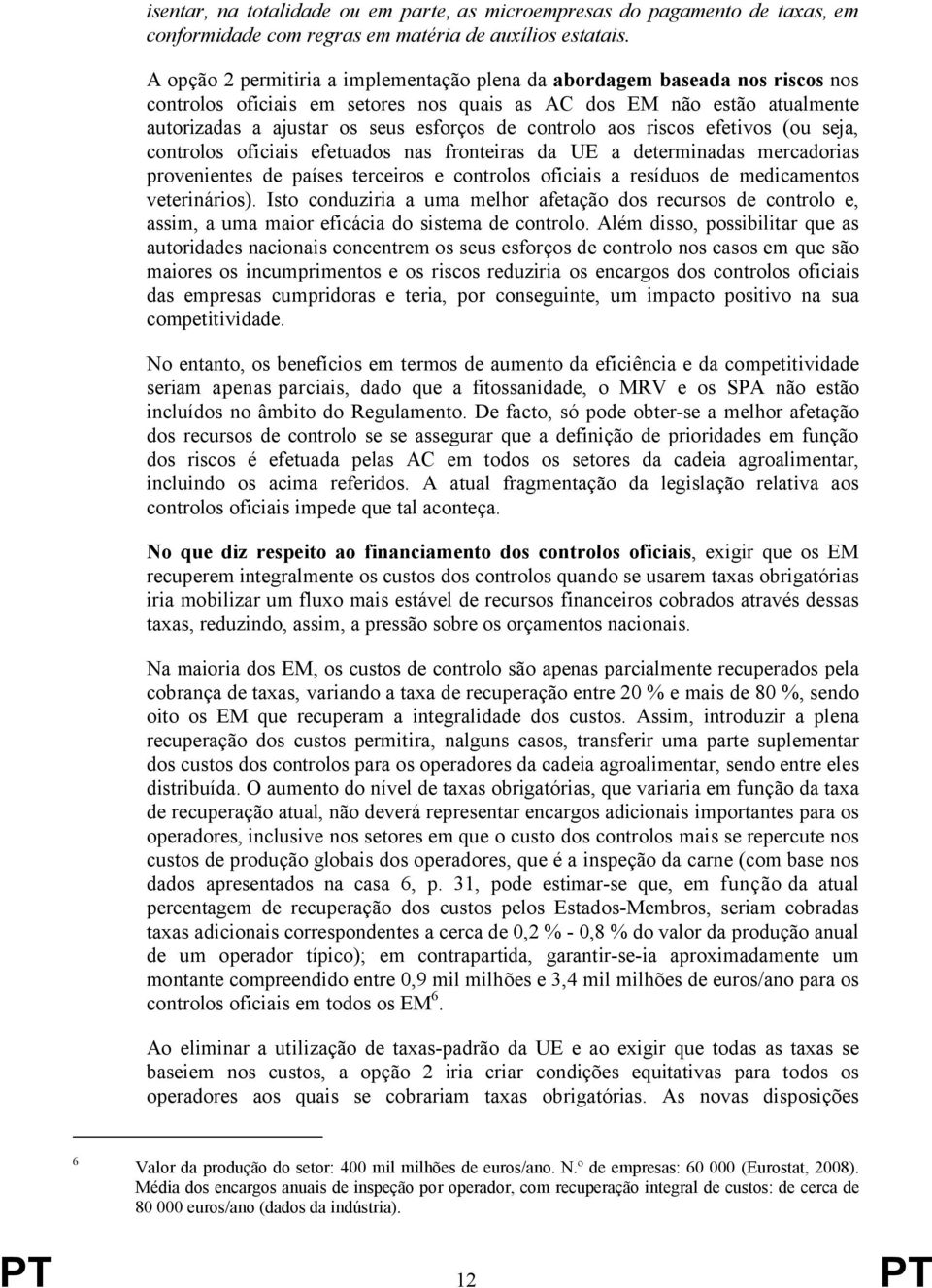 controlo aos riscos efetivos (ou seja, controlos oficiais efetuados nas fronteiras da UE a determinadas mercadorias provenientes de países terceiros e controlos oficiais a resíduos de medicamentos