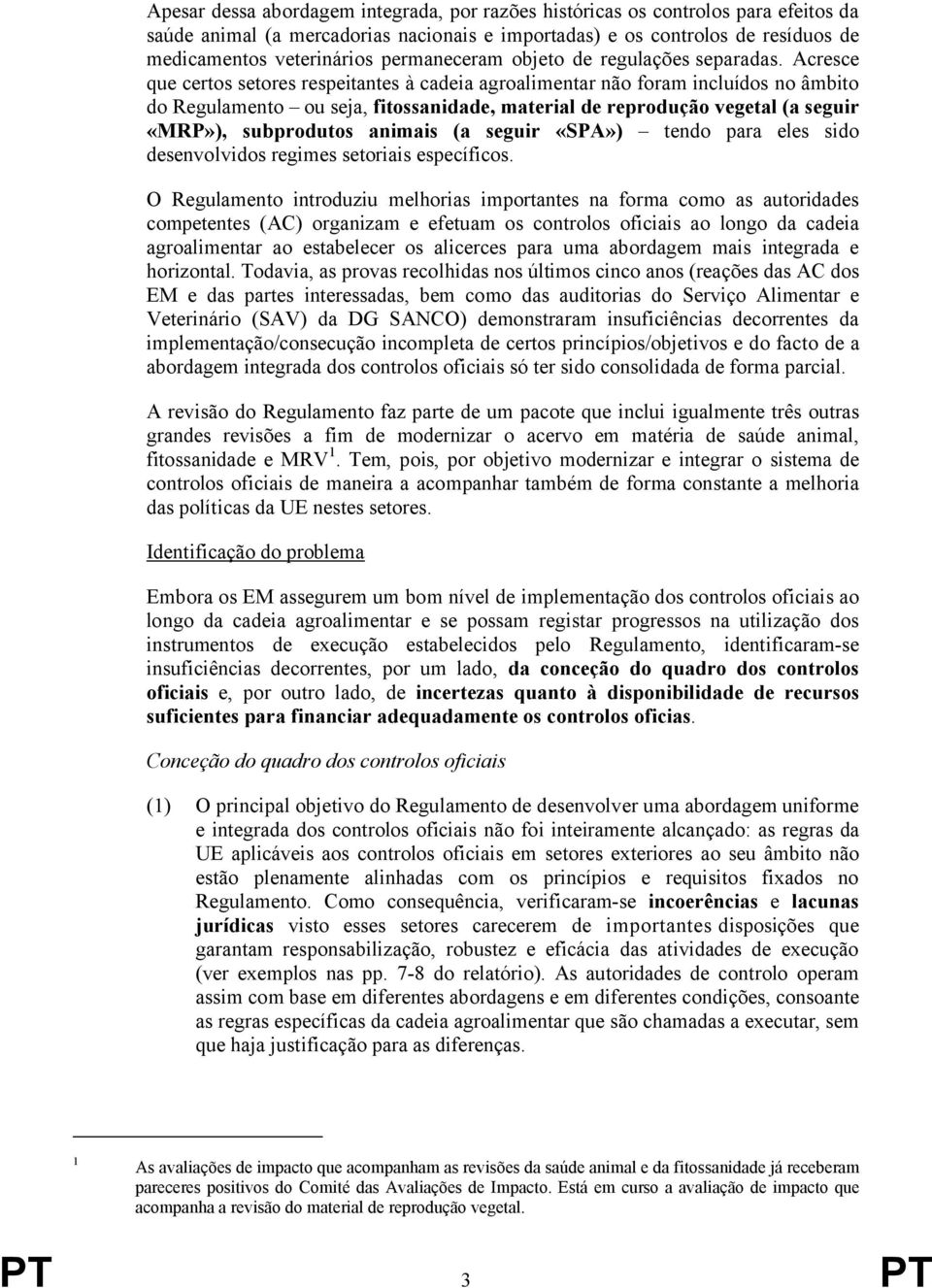 Acresce que certos setores respeitantes à cadeia agroalimentar não foram incluídos no âmbito do Regulamento ou seja, fitossanidade, material de reprodução vegetal (a seguir «MRP»), subprodutos