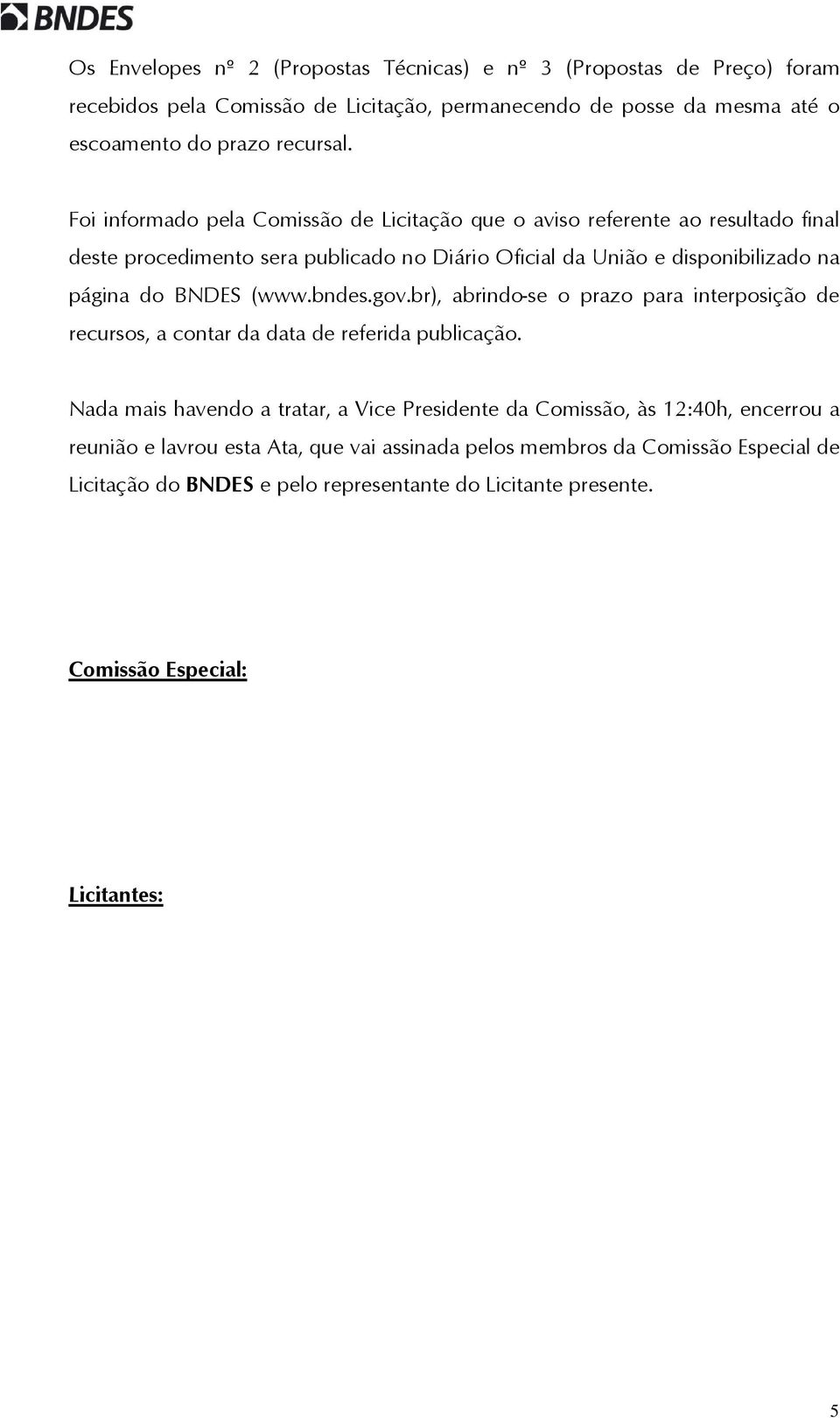 (www.bndes.gov.br), abrindo-se o prazo para interposição de recursos, a contar da data de referida publicação.
