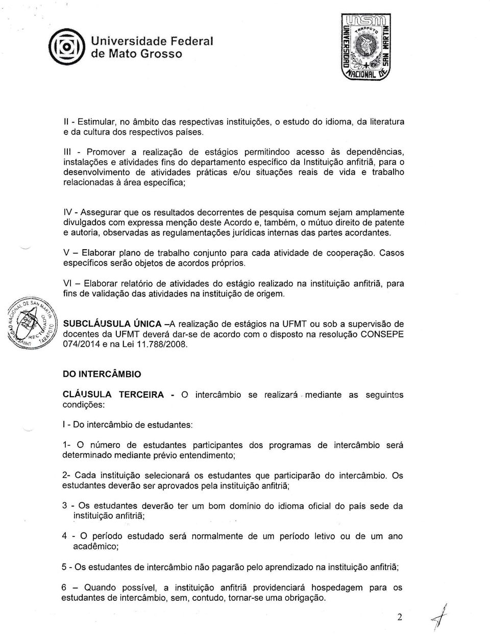 práticas e/ou situagóes rea s de v da e trabalho relacionadas á área específica; lv - Assegurar que os resultados decorrentes de pesquisa comum sejam amplamente divulgados com expressa mengáo deste