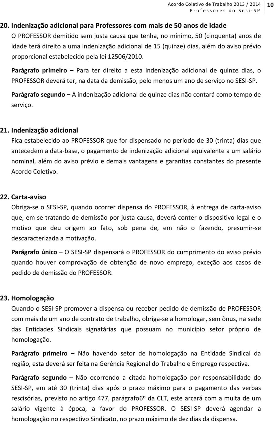 15 (quinze) dias, além do aviso prévio proporcional estabelecido pela lei 12506/2010.