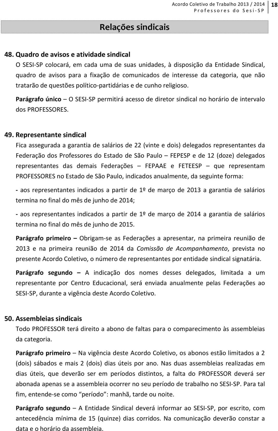 que não tratarão de questões político-partidárias e de cunho religioso. Parágrafo único O SESI-SP permitirá acesso de diretor sindical no horário de intervalo dos PROFESSORES. 49.