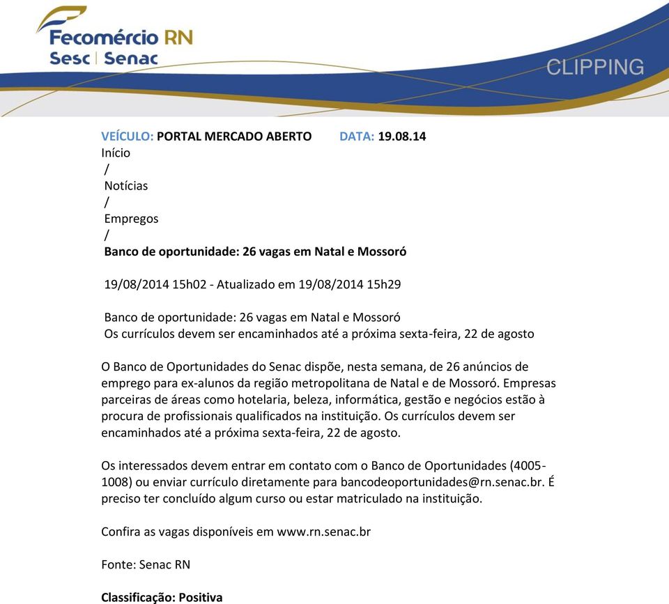 devem ser encaminhados até a próxima sexta-feira, 22 de agosto O Banco de Oportunidades do Senac dispõe, nesta semana, de 26 anúncios de emprego para ex-alunos da região metropolitana de Natal e de