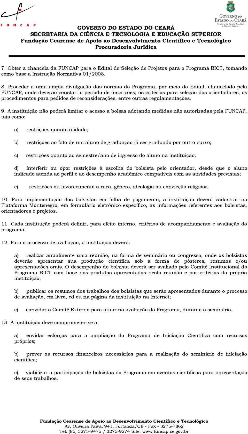 procedimentos para pedidos de reconsiderações, entre outras regulamentações. 9.