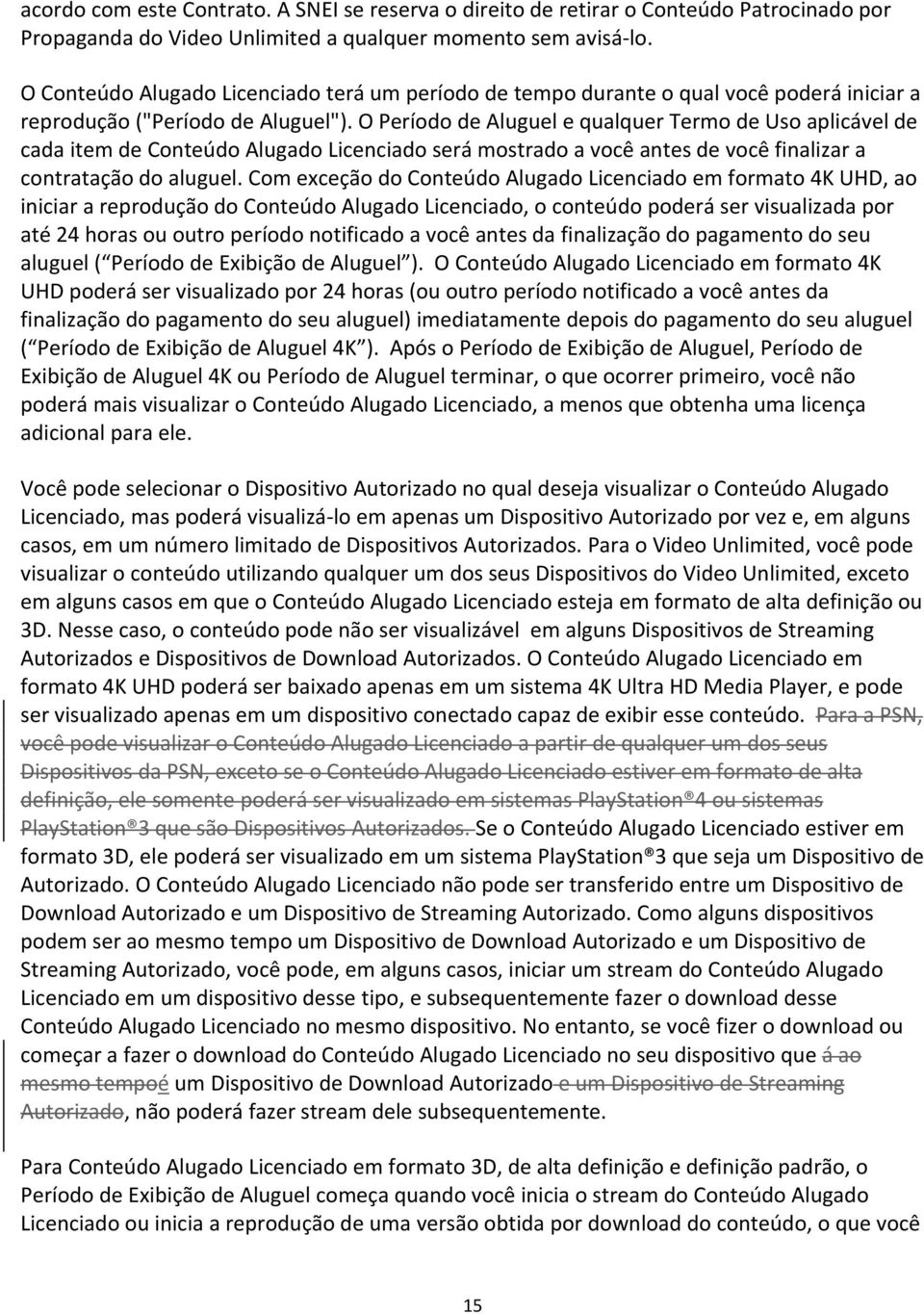 O Período de Aluguel e qualquer Termo de Uso aplicável de cada item de Conteúdo Alugado Licenciado será mostrado a você antes de você finalizar a contratação do aluguel.