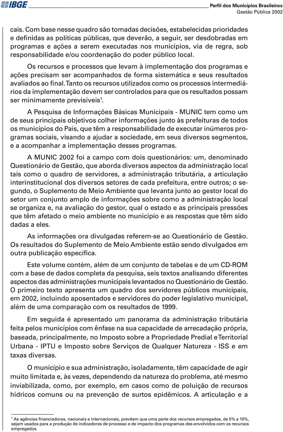 via de regra, sob responsabilidade e/ou coordenação do poder público local.