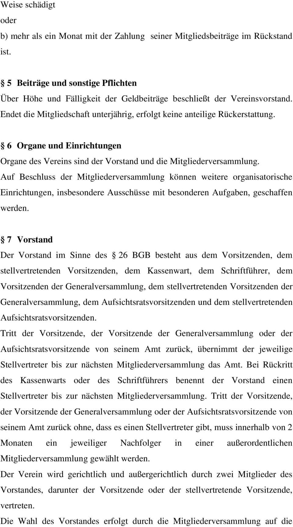 6 Organe und Einrichtungen Organe des Vereins sind der Vorstand und die Mitgliederversammlung.