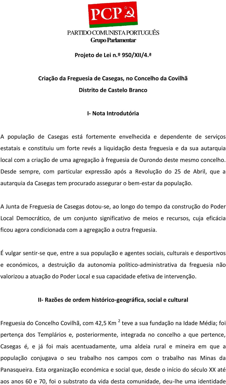 constituiu um forte revés a liquidação desta freguesia e da sua autarquia local com a criação de uma agregação à freguesia de Ourondo deste mesmo concelho.