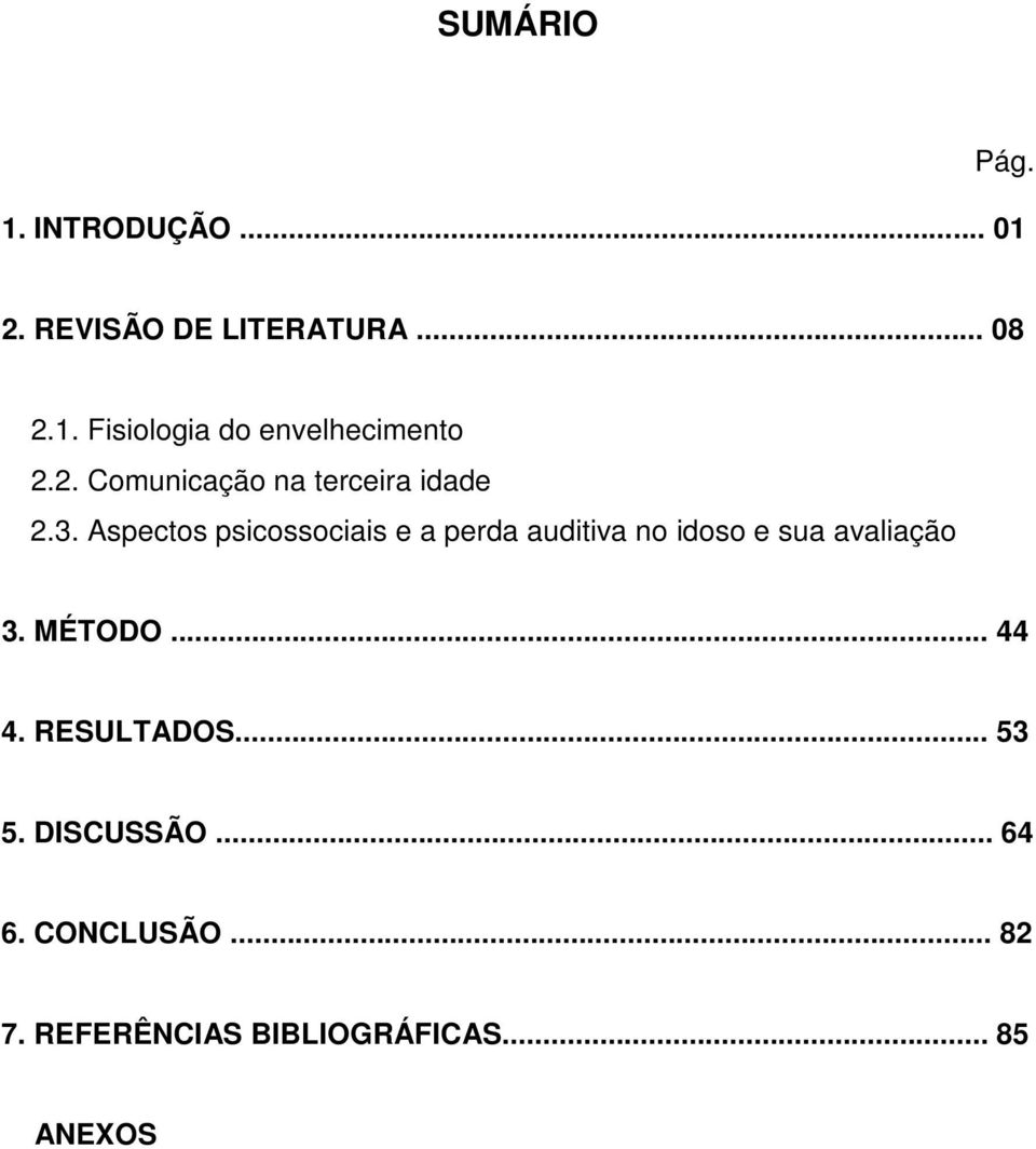 Aspectos psicossociais e a perda auditiva no idoso e sua avaliação 3. MÉTODO.