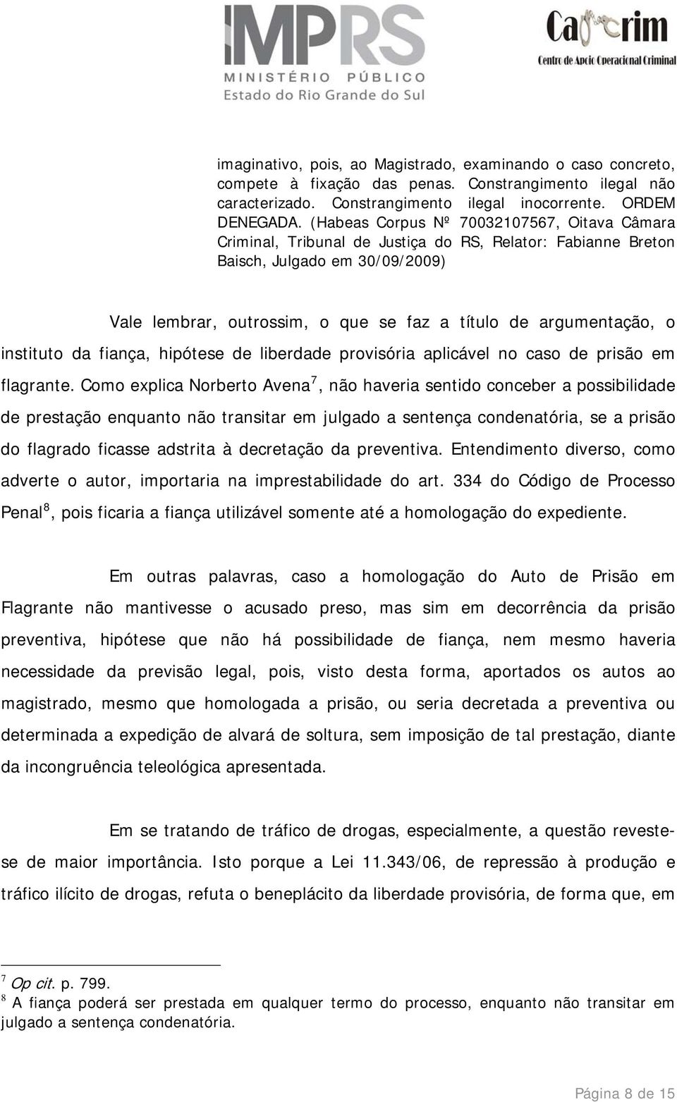 argumentação, o instituto da fiança, hipótese de liberdade provisória aplicável no caso de prisão em flagrante.