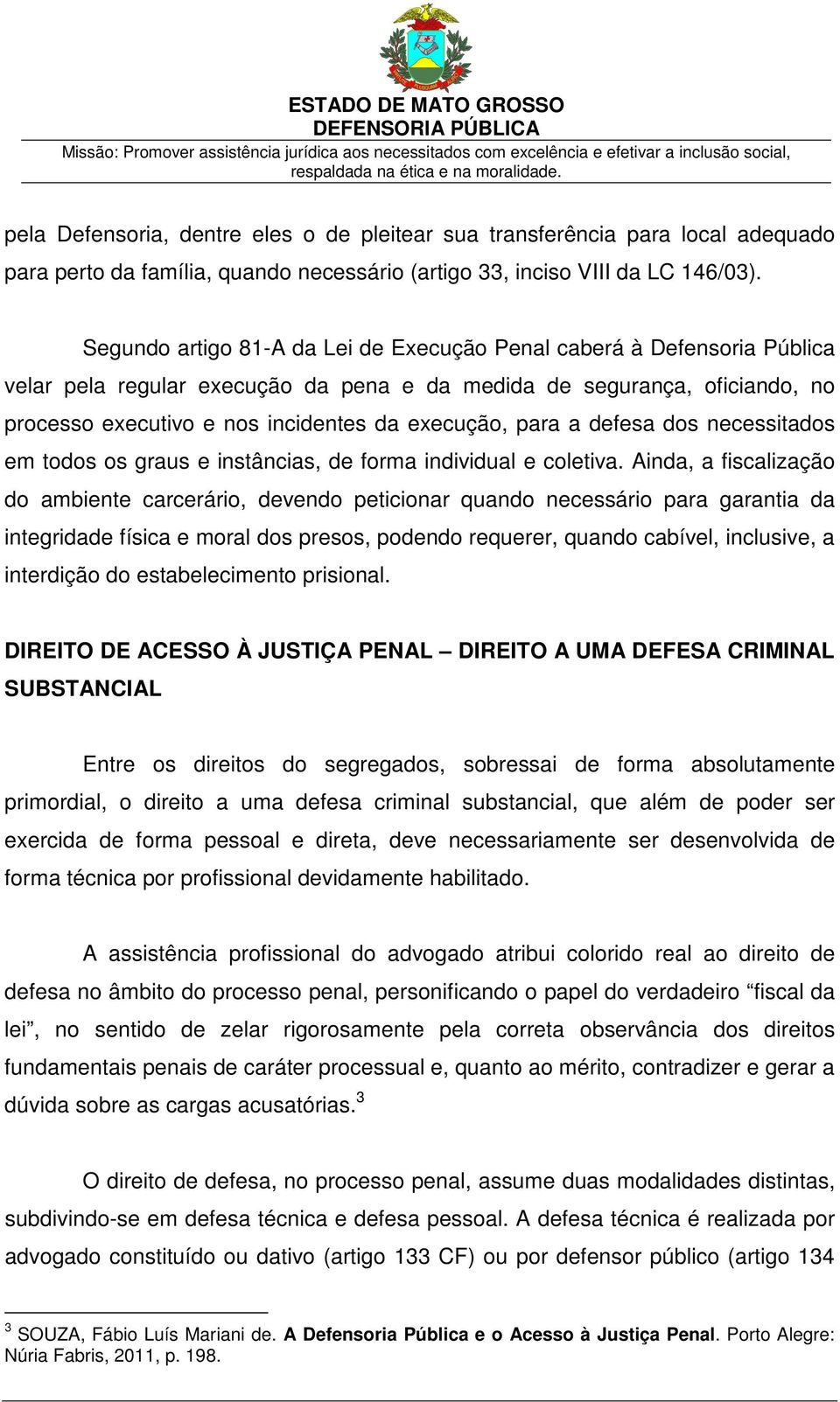 para a defesa dos necessitados em todos os graus e instâncias, de forma individual e coletiva.