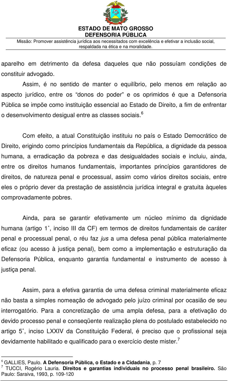 de Direito, a fim de enfrentar o desenvolvimento desigual entre as classes sociais.