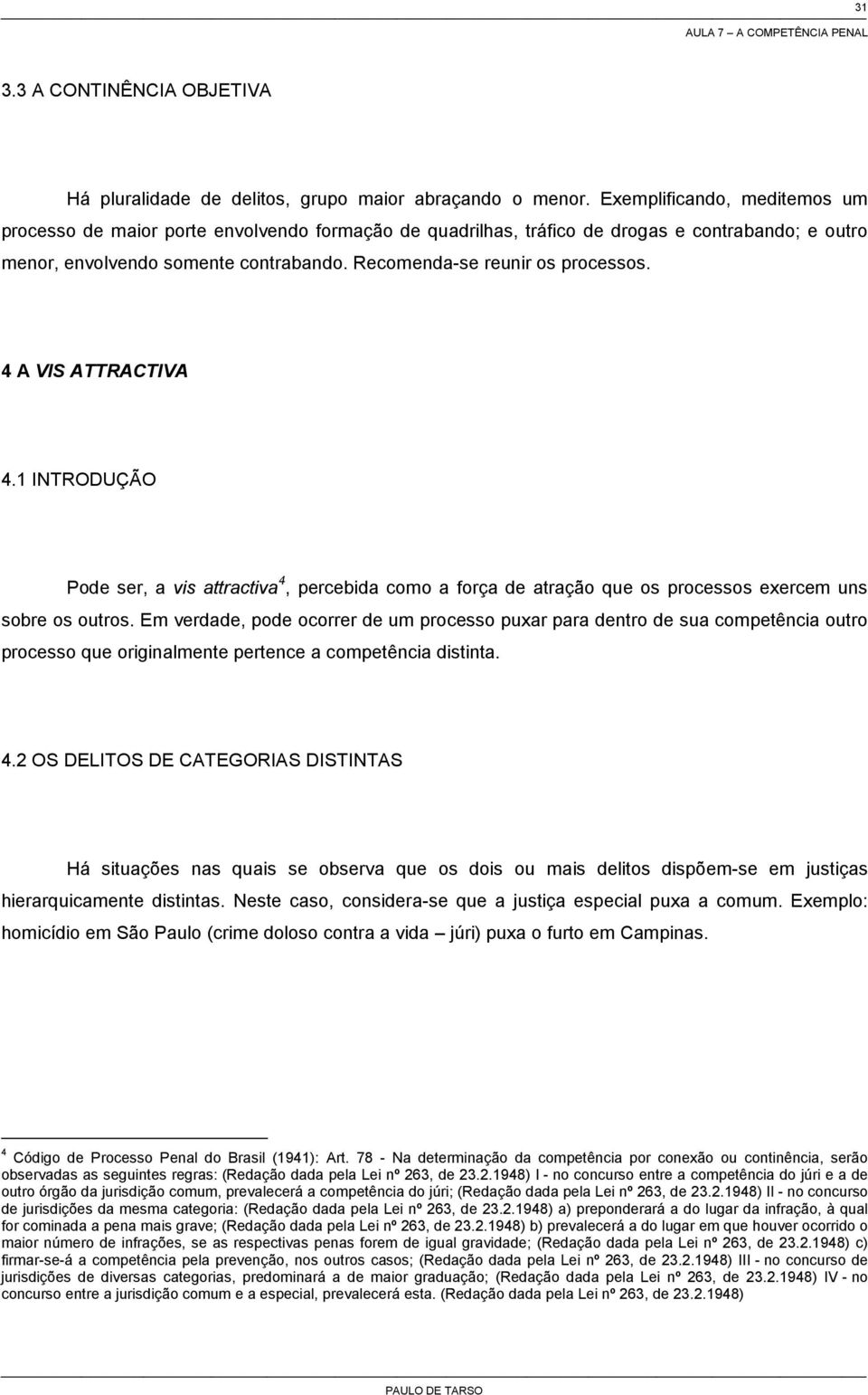 Recomenda-se reunir os processos. 4 A VIS ATTRACTIVA 4.1 INTRODUÇÃO Pode ser, a vis attractiva 4, percebida como a força de atração que os processos exercem uns sobre os outros.