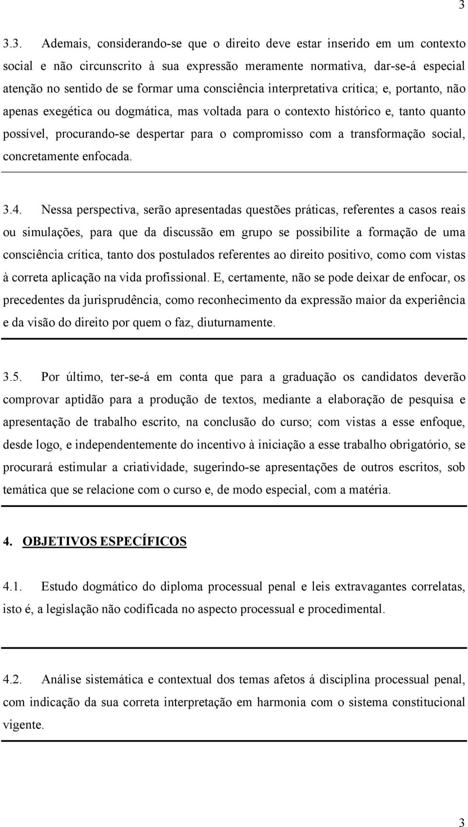 transformação social, concretamente enfocada. 3.4.