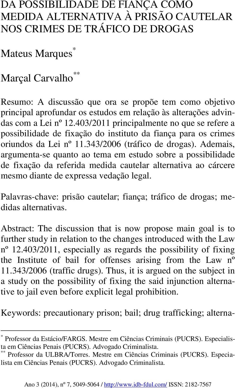 403/2011 principalmente no que se refere a possibilidade de fixação do instituto da fiança para os crimes oriundos da Lei nº 11.343/2006 (tráfico de drogas).