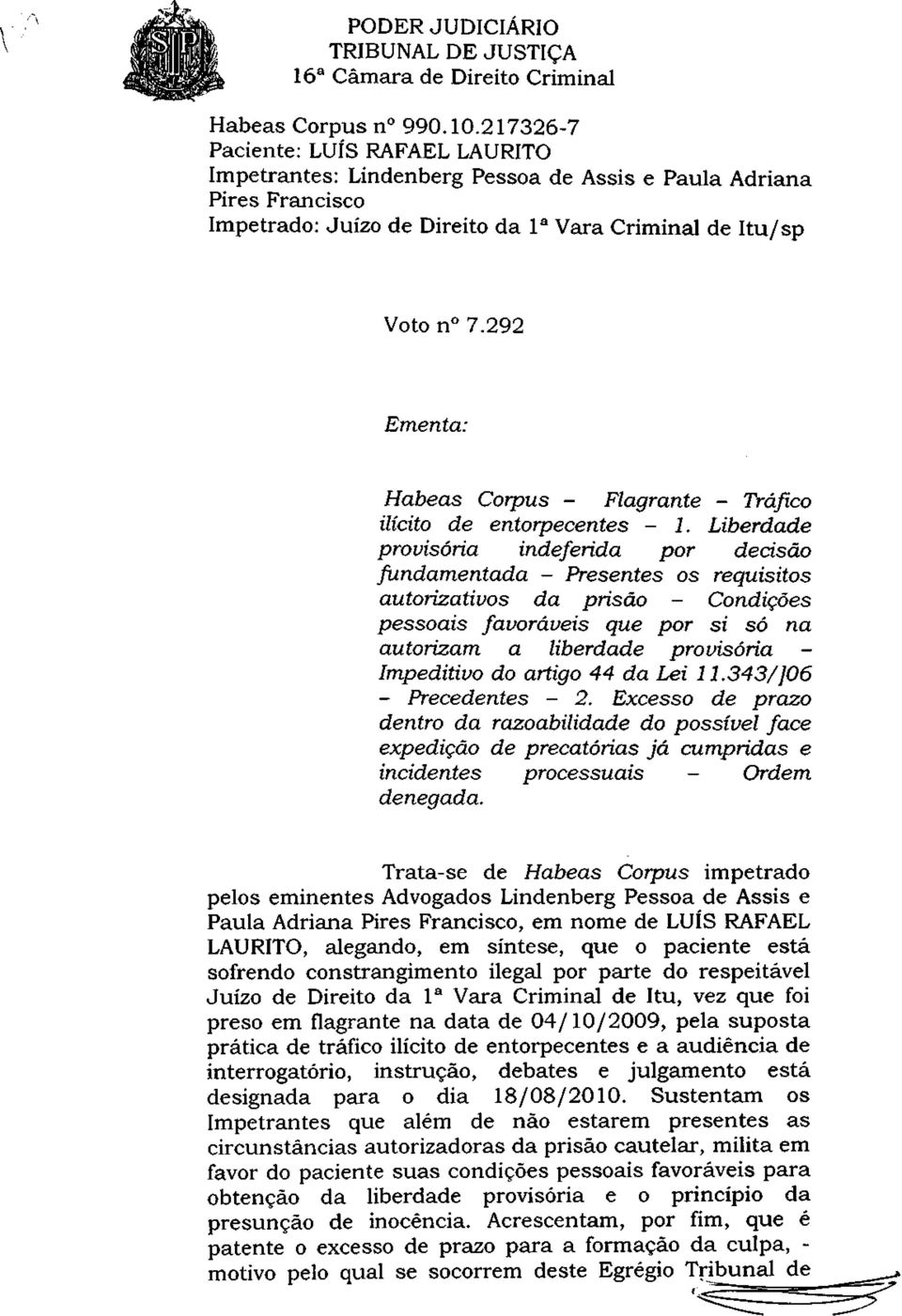 292 Ementa: Habeas Corpus - Flagrante - Tráfico ilícito de entorpecentes - 1.