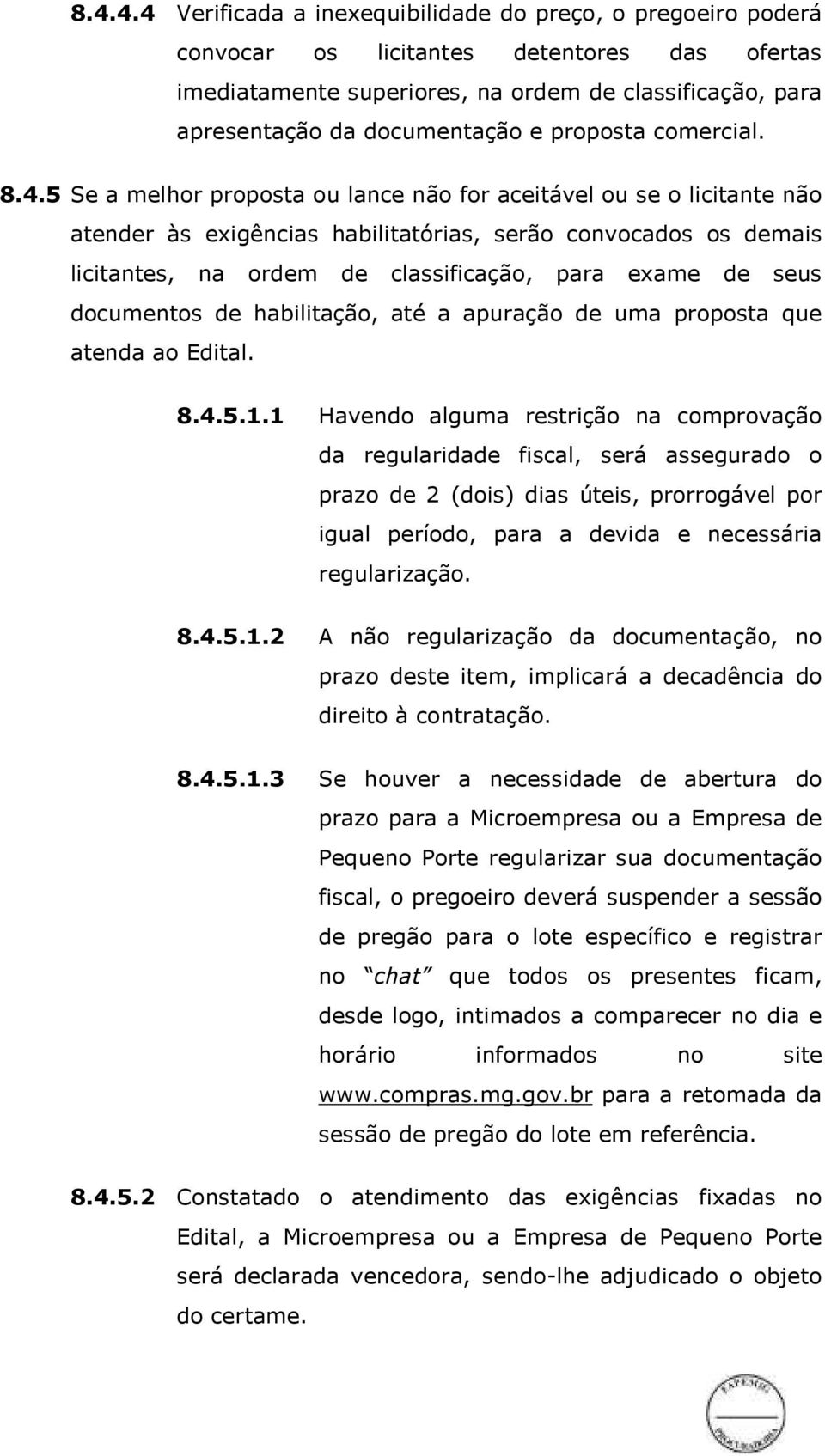 5 Se a melhor proposta ou lance não for aceitável ou se o licitante não atender às exigências habilitatórias, serão convocados os demais licitantes, na ordem de classificação, para exame de seus