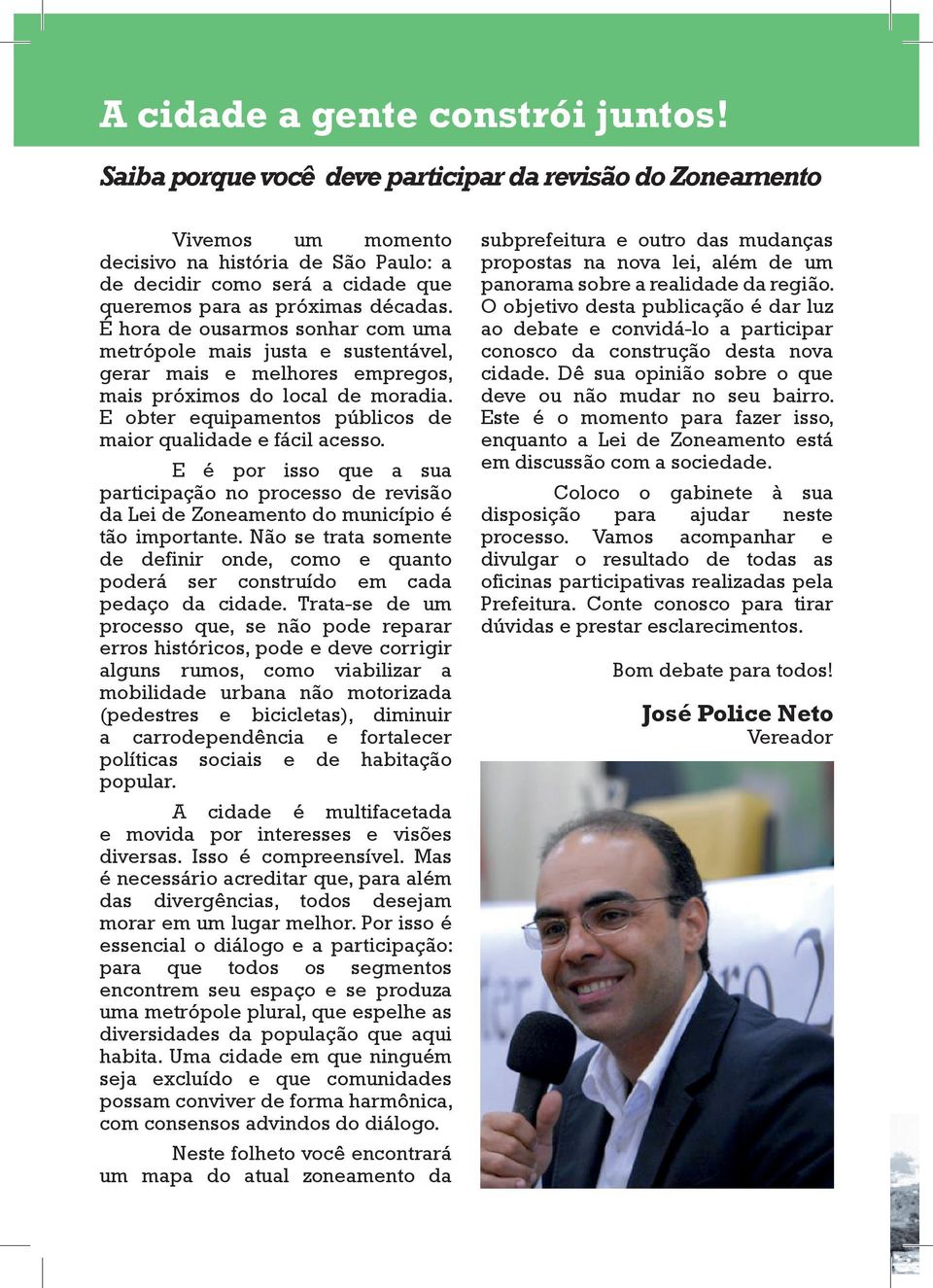 É hora de ousarmos sonhar com uma metrópole mais justa e sustentável, gerar mais e melhores empregos, mais próximos do local de moradia.