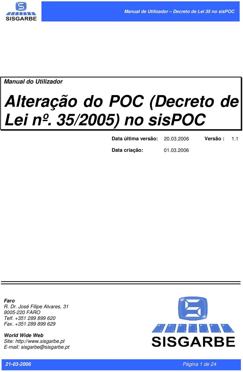 Dr. José Filipe Alvares, 31 8005-220 FARO Telf. +351 289 899 620 Fax.
