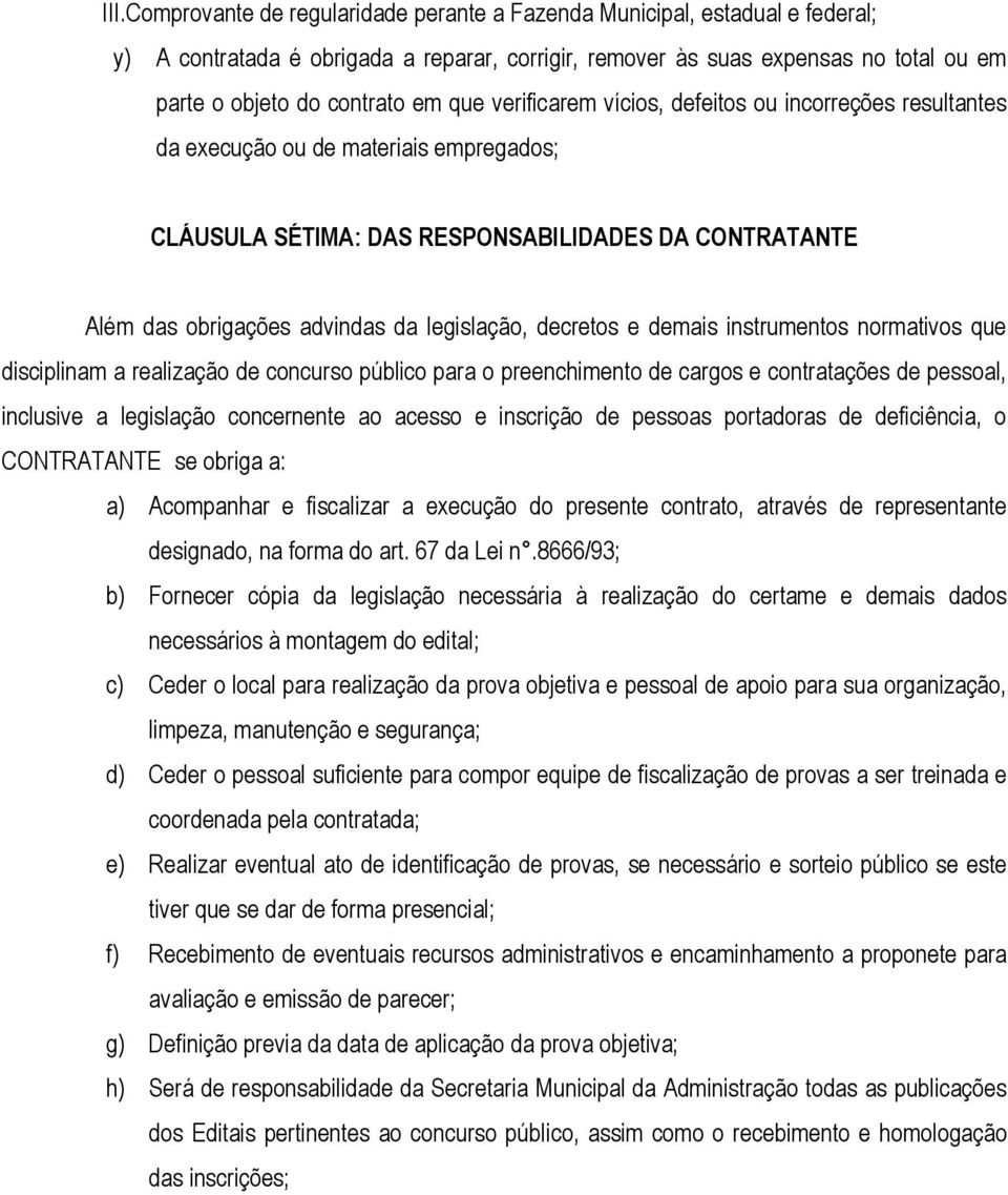 decretos e demais instrumentos normativos que disciplinam a realização de concurso público para o preenchimento de cargos e contratações de pessoal, inclusive a legislação concernente ao acesso e