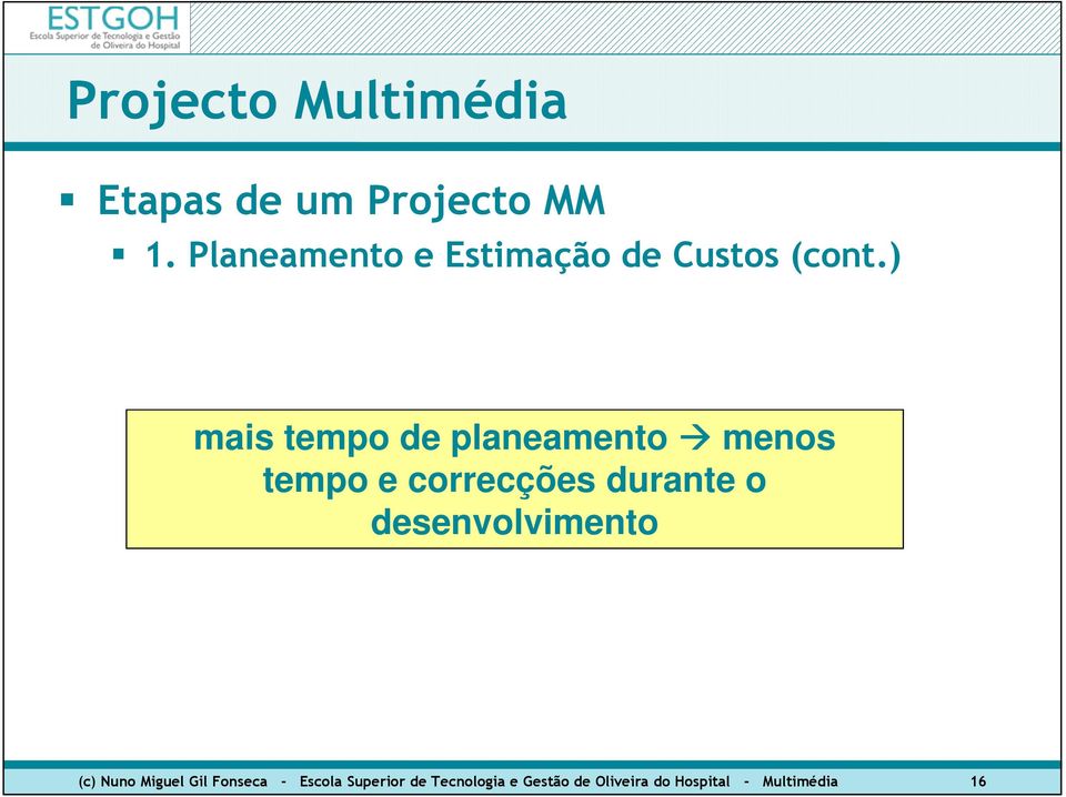 durante o desenvolvimento (c) Nuno Miguel Gil Fonseca -