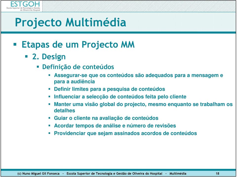 trabalham os detalhes Guiar o cliente na avaliação de conteúdos Acordar tempos de análise e número de revisões Providenciar que sejam