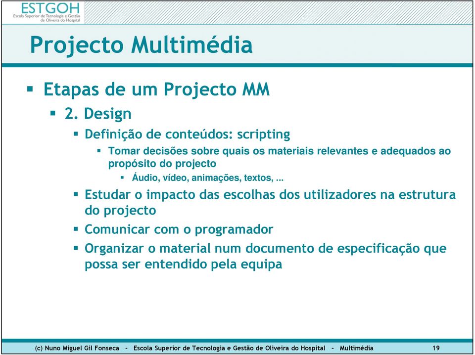 .. Estudar o impacto das escolhas dos utilizadores na estrutura do projecto Comunicar com o programador Organizar o