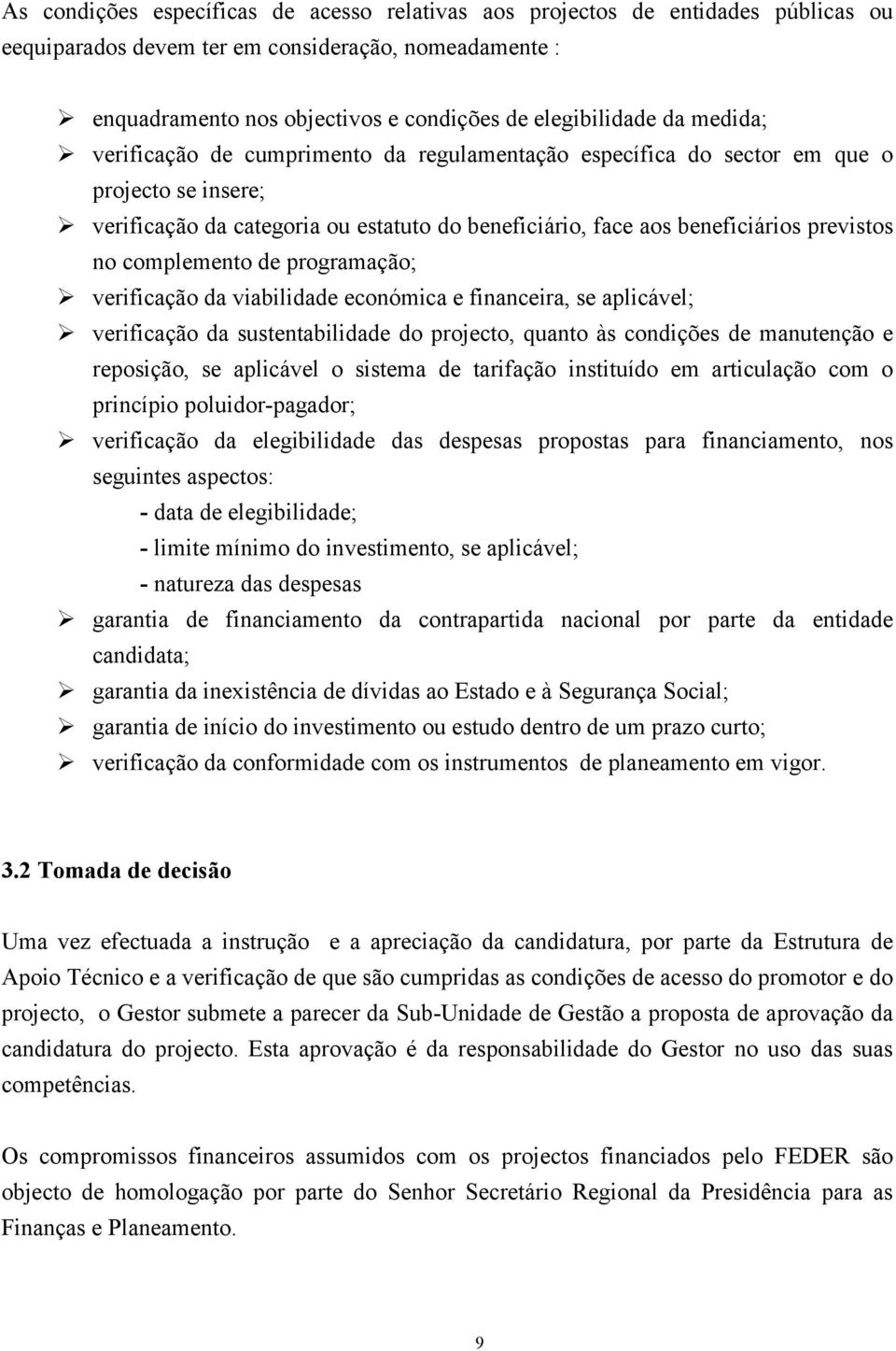 complemento de programação; verificação da viabilidade económica e financeira, se aplicável; verificação da sustentabilidade do projecto, quanto às condições de manutenção e reposição, se aplicável o