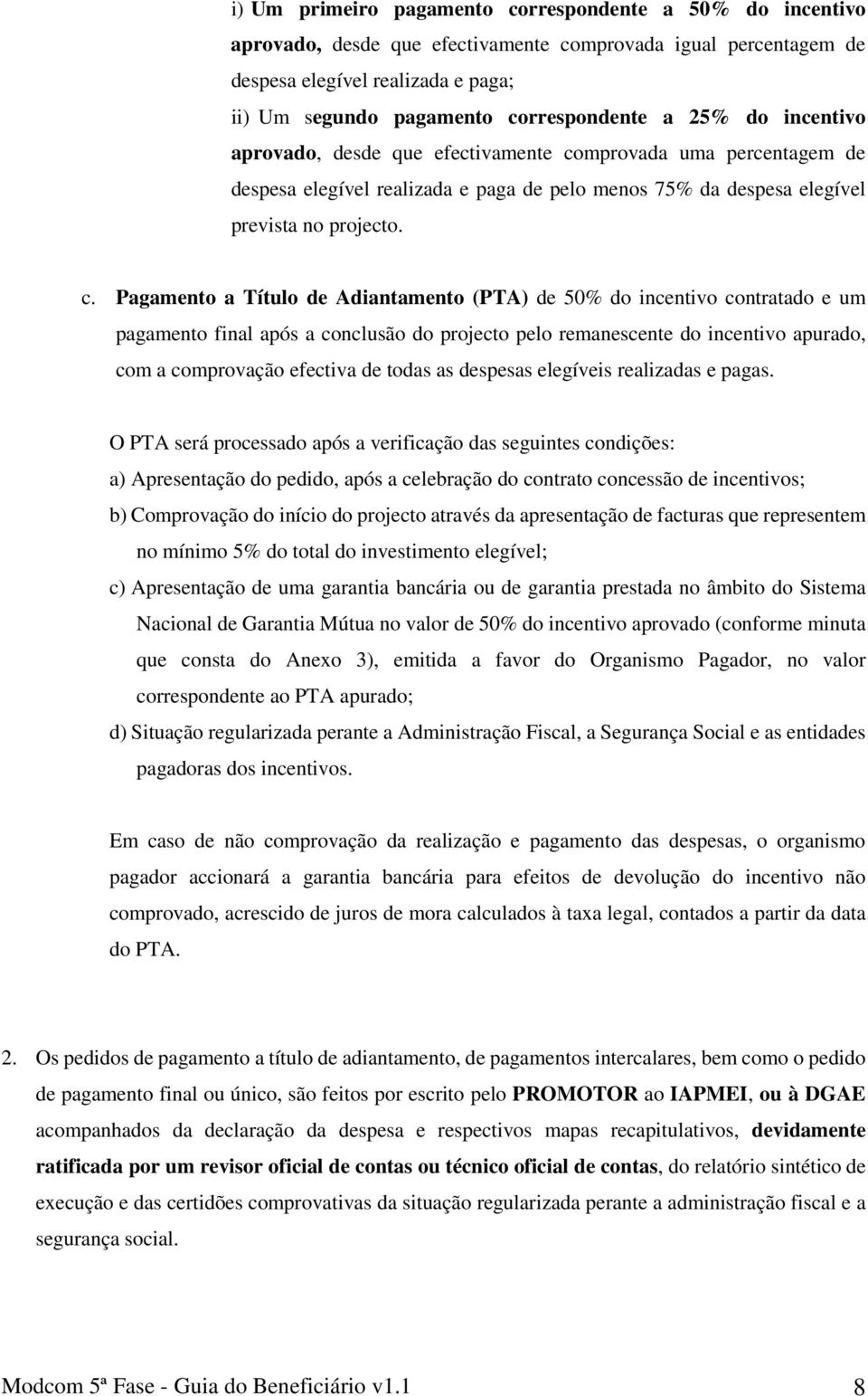 mprovada uma percentagem de despesa elegível realizada e paga de pelo menos 75% da despesa elegível prevista no projecto. c.