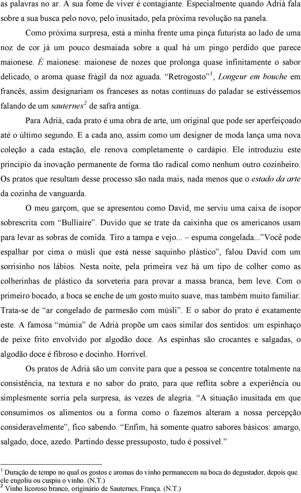 É maionese: maionese de nozes que prolonga quase infinitamente o sabor delicado, o aroma quase frágil da noz aguada.