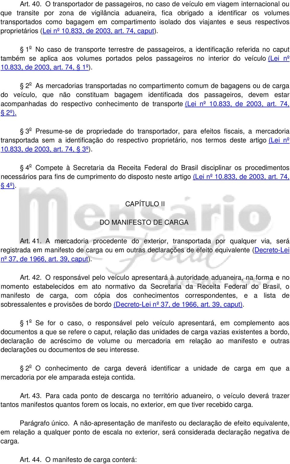 compartimento isolado dos viajantes e seus respectivos proprietários (Lei nº 10.833, de 2003, art. 74, caput).