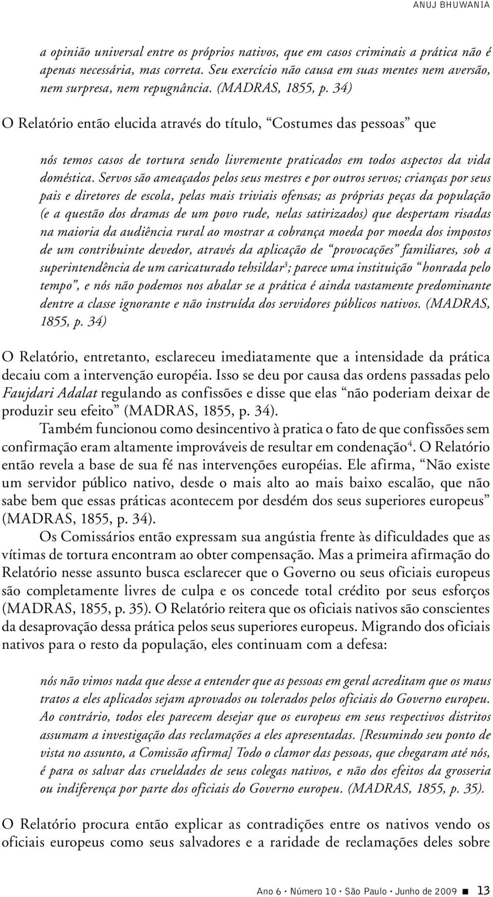 34) O Relatório então elucida através do título, Costumes das pessoas que nós temos casos de tortura sendo livremente praticados em todos aspectos da vida doméstica.