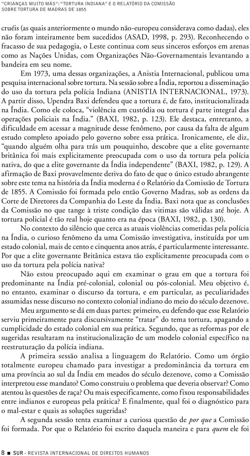 Reconhecendo o fracasso de sua pedagogia, o Leste continua com seus sinceros esforços em arenas como as Nações Unidas, com Organizações Não-Governamentais levantando a bandeira em seu nome.