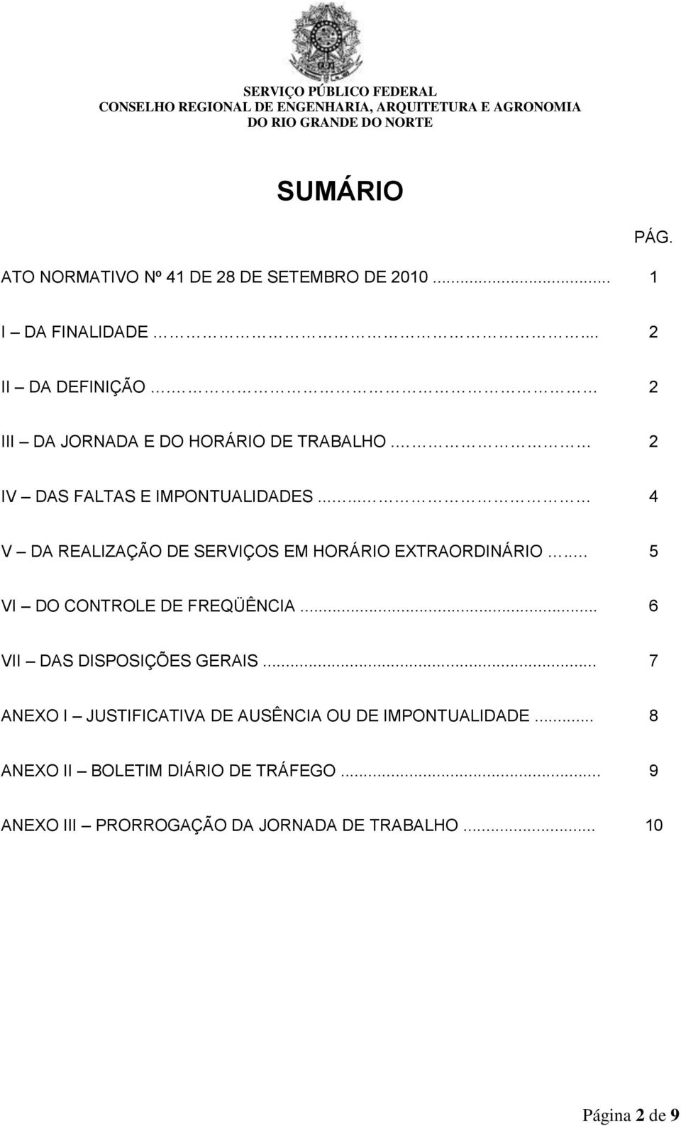 ..... 4 V DA REALIZAÇÃO DE SERVIÇOS EM HORÁRIO EXTRAORDINÁRIO.. 5 VI DO CONTROLE DE FREQÜÊNCIA.