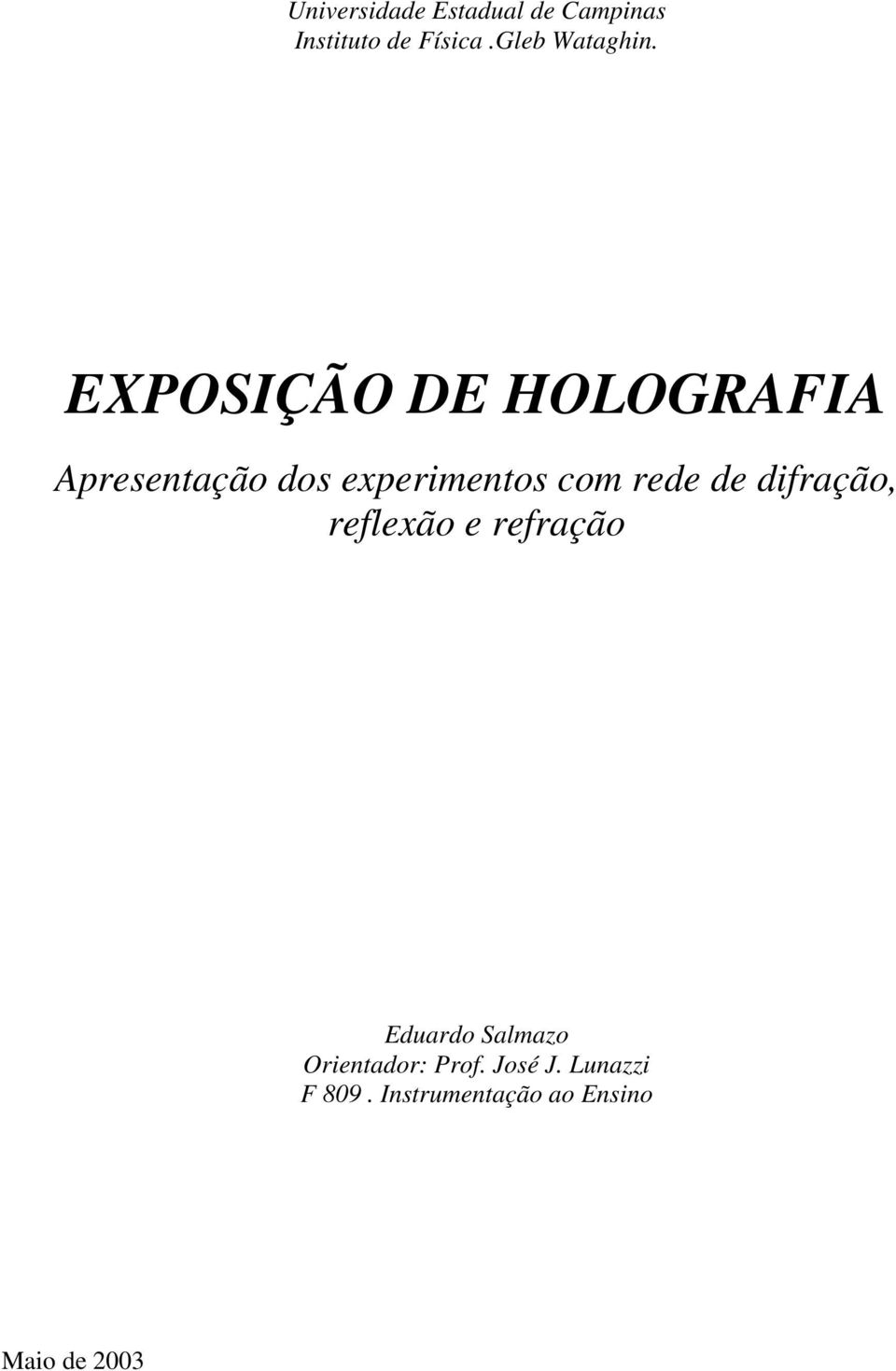 EXPOSIÇÃO DE HOLOGRAFIA Apresentação dos experimentos com rede