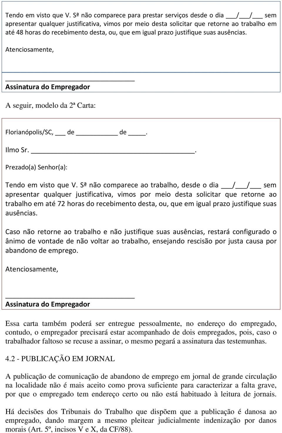 2 - PUBLICAÇÃO EM JORNAL A publicação de comunicação de abandono de emprego em jornal de grande circulação na localidade não é mais aceito como prova suficiente para caracterizar a falta