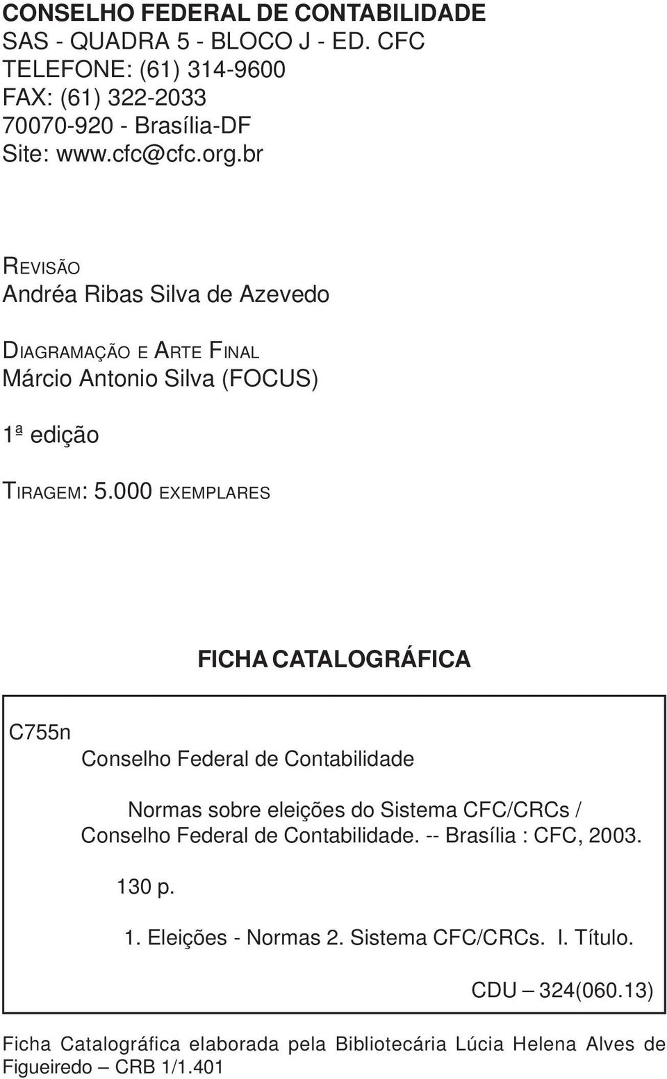 000 EXEMPLARES FICHA CATALOGRÁFICA C755n Conselho Federal de Contabilidade Normas sobre eleições do Sistema CFC/CRCs / Conselho Federal de Contabilidade.