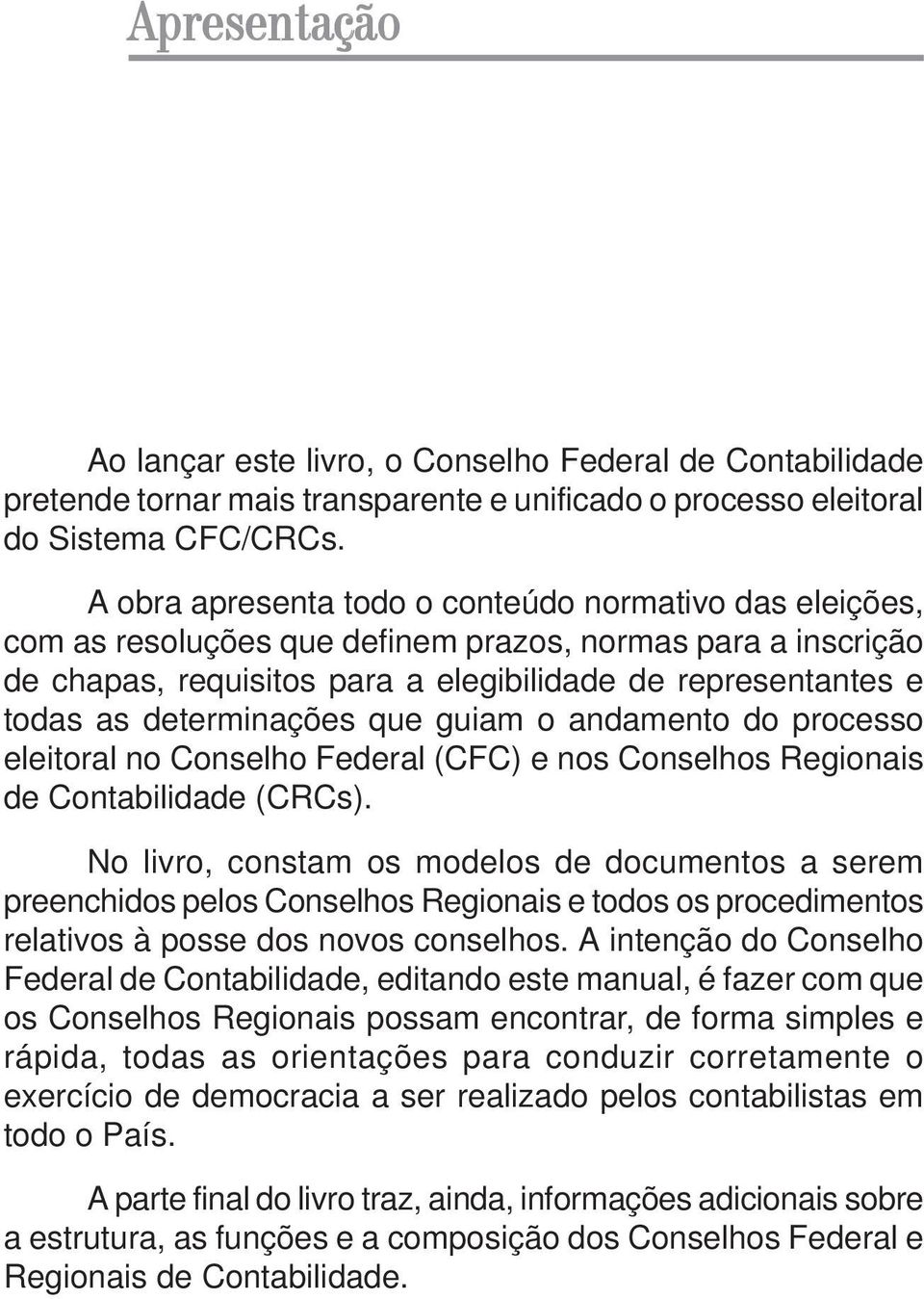 determinações que guiam o andamento do processo eleitoral no Conselho Federal (CFC) e nos Conselhos Regionais de Contabilidade (CRCs).