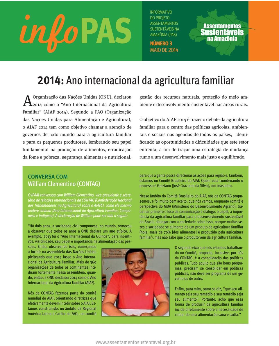 Segundo a FAO (Organização das Nações Unidas para Alimentação e Agricultura), o AIAF 2014 tem como objetivo chamar a atenção de governos de todo mundo para a agricultura familiar e para os pequenos