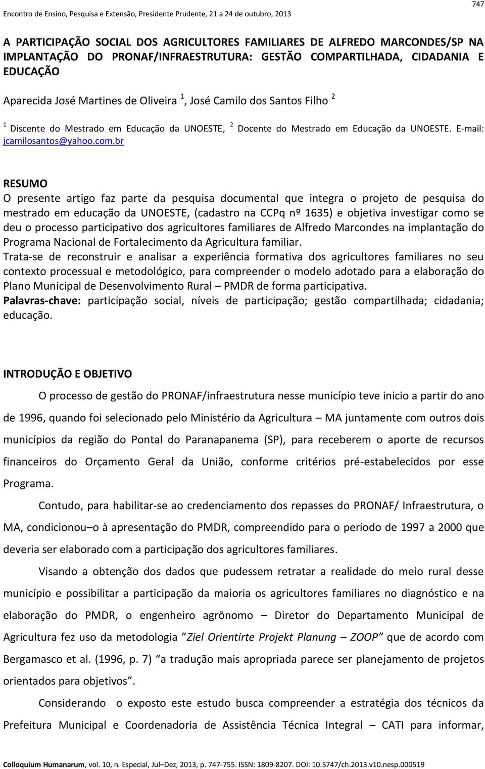 br RESUMO O presente artigo faz parte da pesquisa documental que integra o projeto de pesquisa do mestrado em educação da UNOESTE, (cadastro na CCPq nº 1635) e objetiva investigar como se deu o