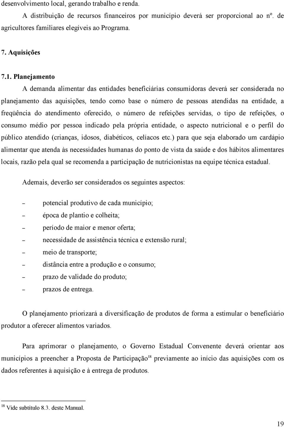 freqüência do atendimento oferecido, o número de refeições servidas, o tipo de refeições, o consumo médio por pessoa indicado pela própria entidade, o aspecto nutricional e o perfil do público