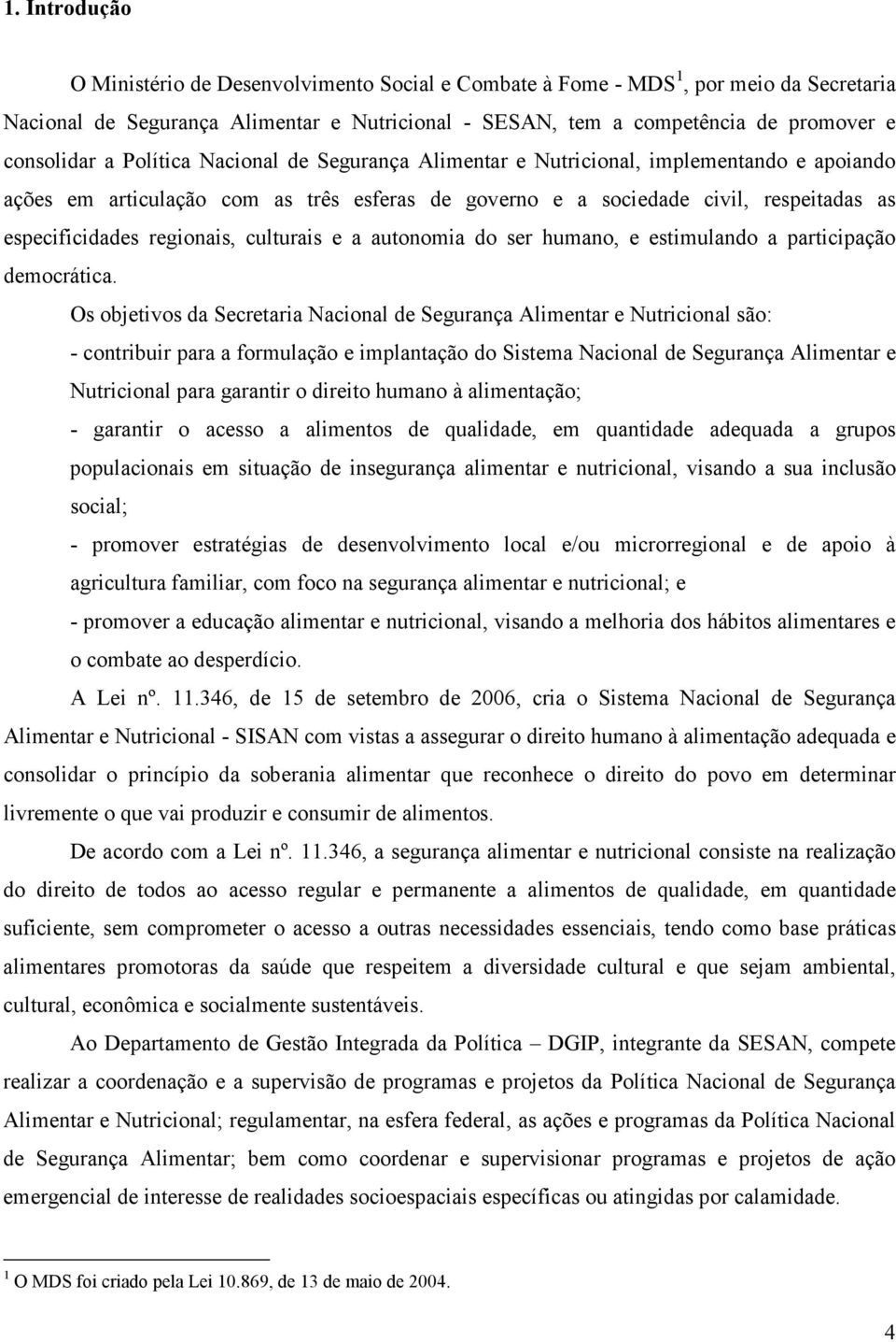 culturais e a autonomia do ser humano, e estimulando a participação democrática.