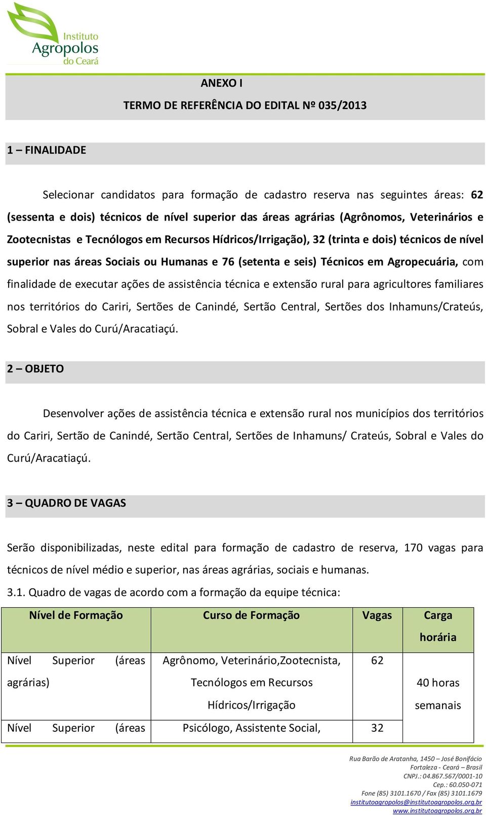 Técnicos em Agropecuária, com finalidade de executar ações de assistência técnica e extensão rural para agricultores familiares nos territórios do Cariri, Sertões de Canindé, Sertão Central, Sertões