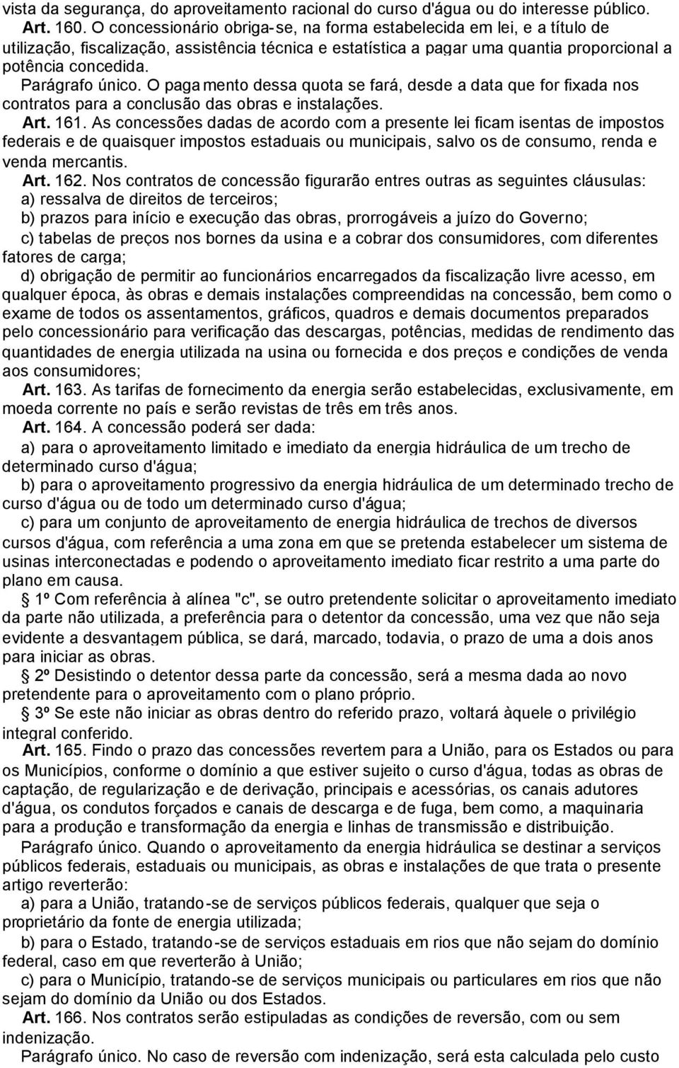 Parágrafo único. O pagamento dessa quota se fará, desde a data que for fixada nos contratos para a conclusão das obras e instalações. Art. 161.