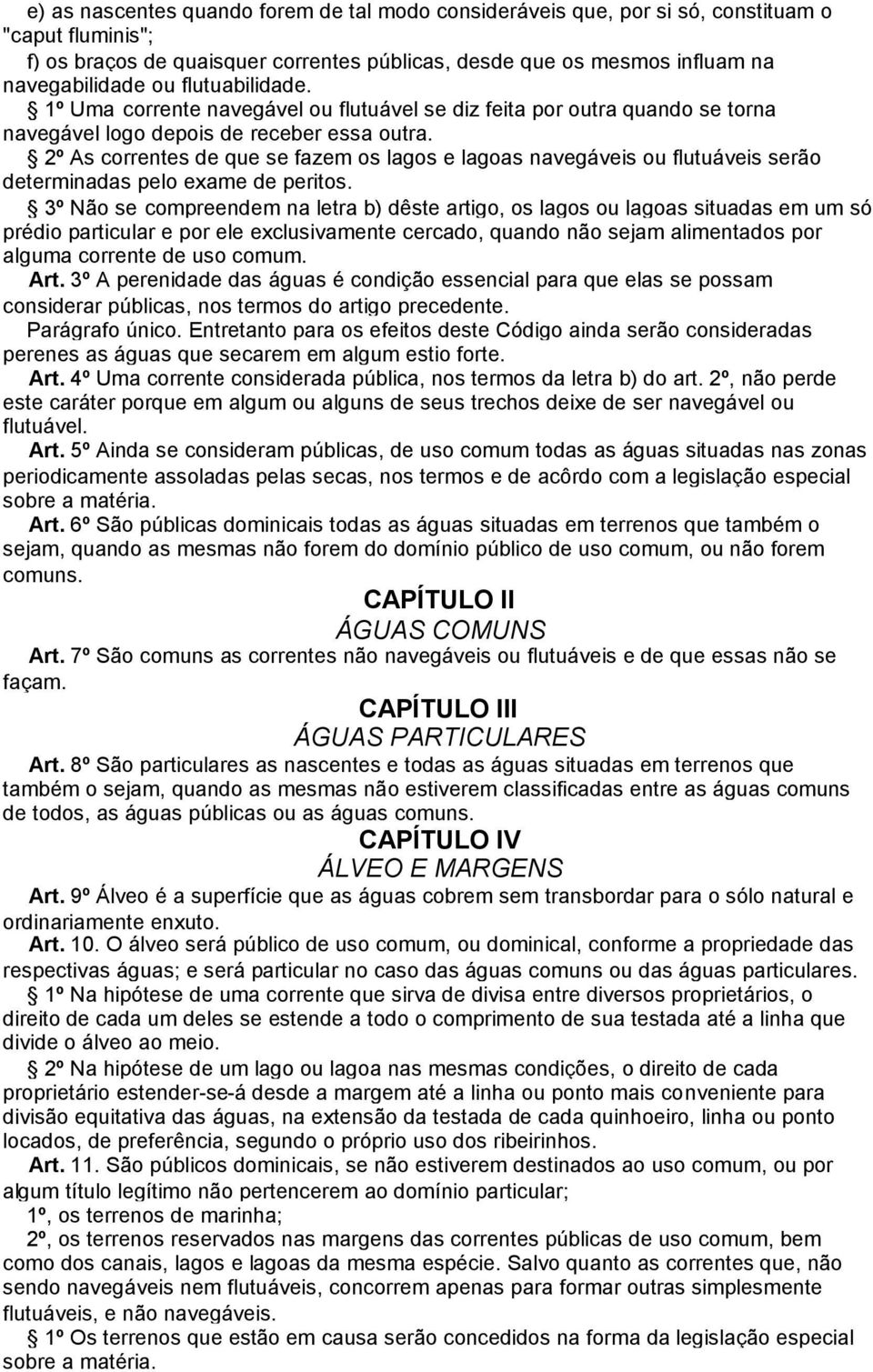 2º As correntes de que se fazem os lagos e lagoas navegáveis ou flutuáveis serão determinadas pelo exame de peritos.