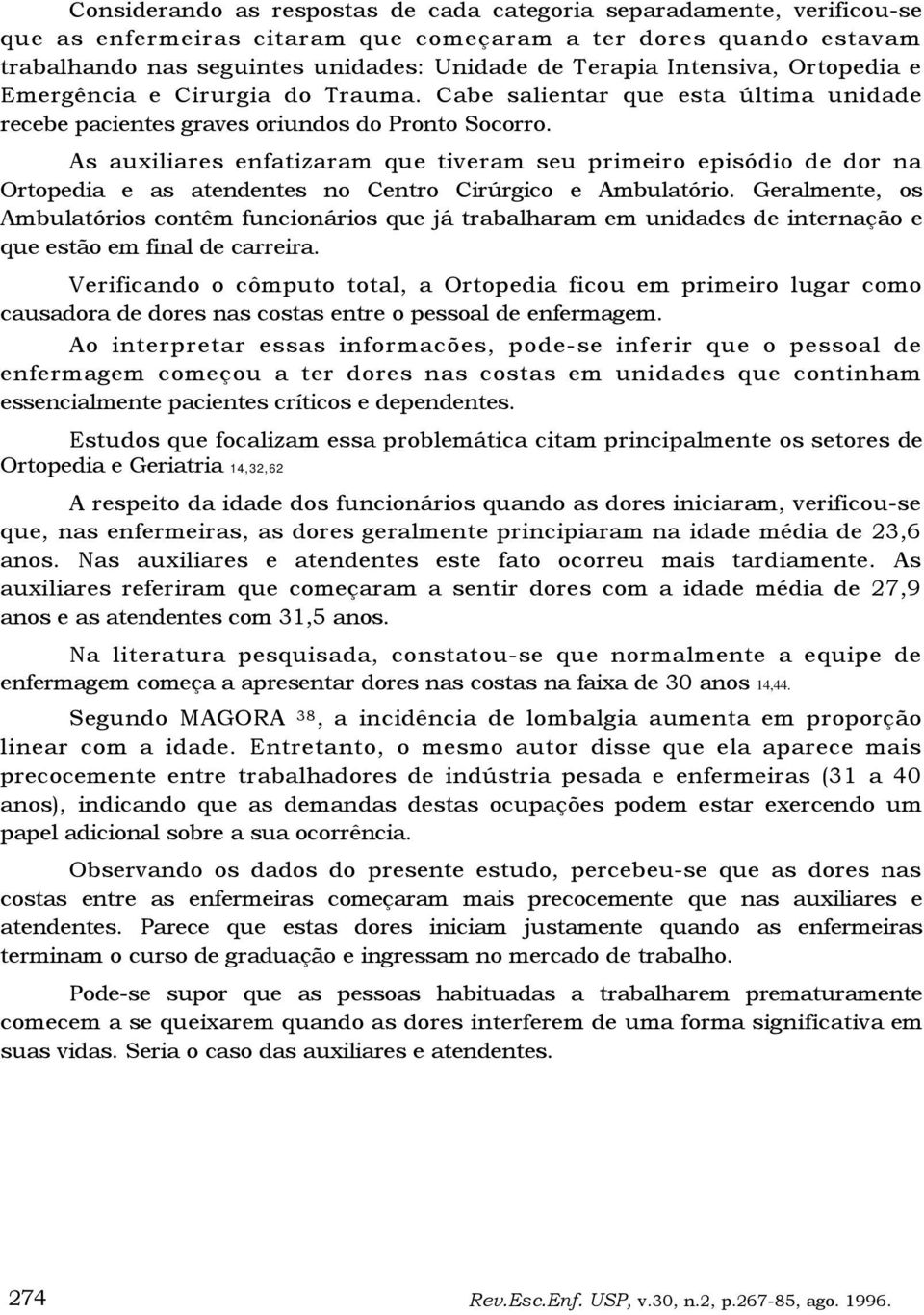 As auxiliares enfatizaram que tiveram seu primeiro episódio de dor na Ortopedia e as atendentes no Centro Cirúrgico e Ambulatório.