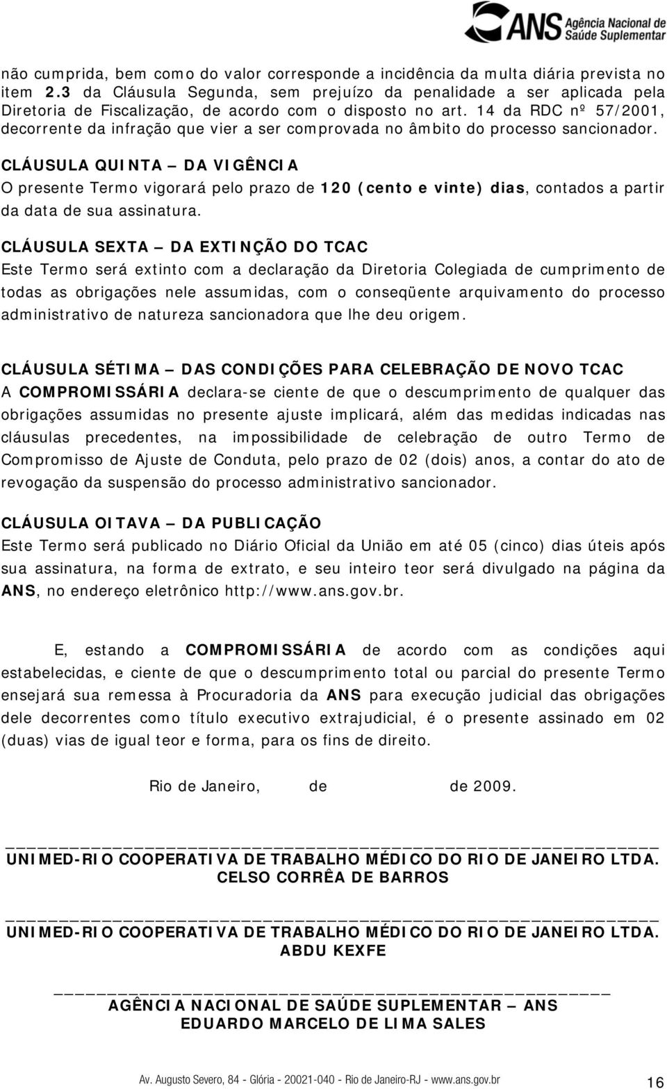 14 da RDC nº 57/2001, decorrente da infração que vier a ser comprovada no âmbito do processo sancionador.