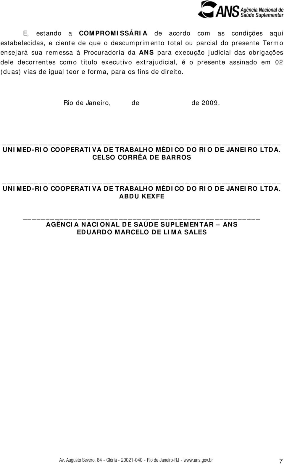 direito. Rio de Janeiro, de de 2009. UNIMED-RIO COOPERATIVA DE TRABALHO MÉDICO DO RIO DE JANEIRO LTDA.