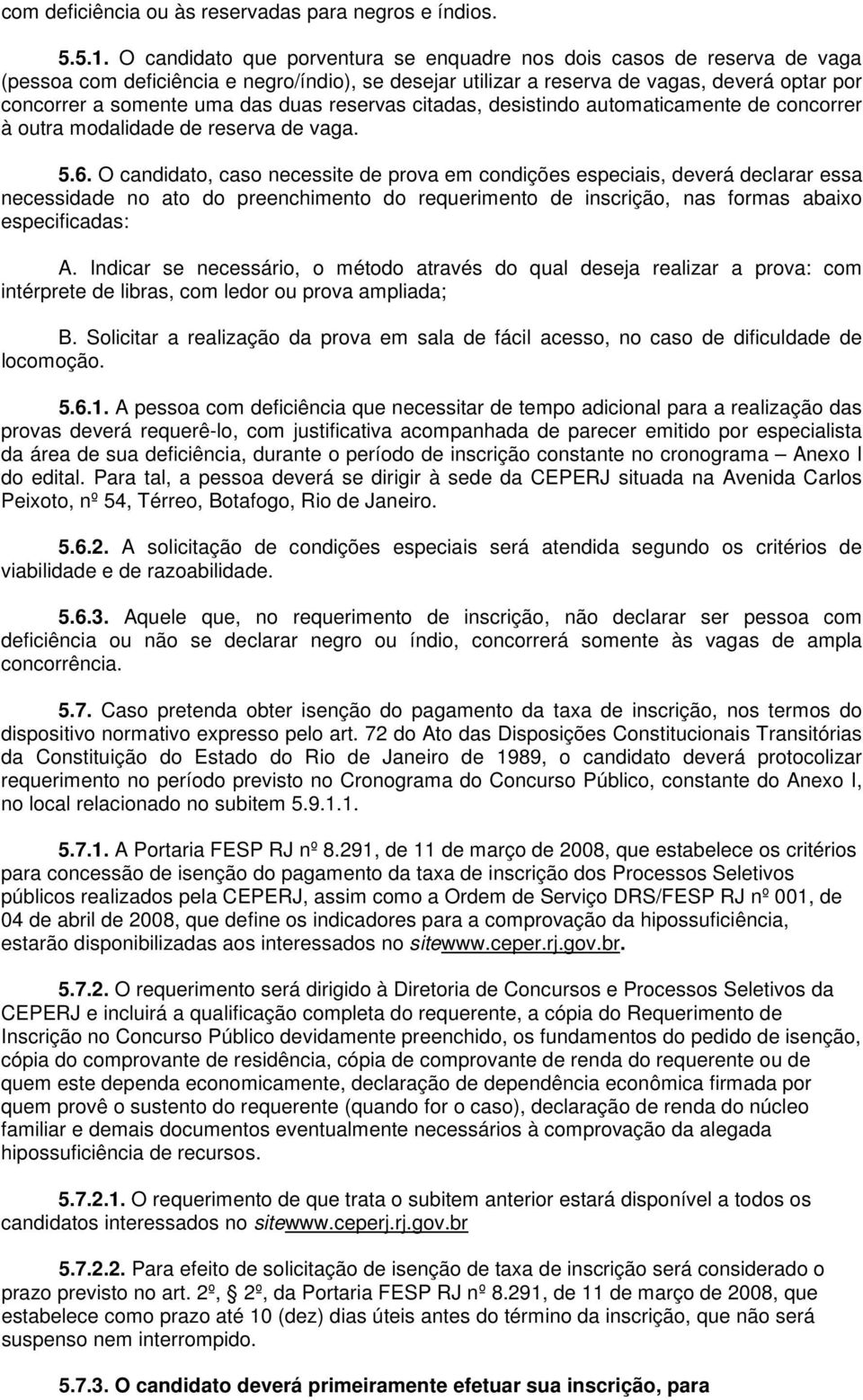 duas reservas citadas, desistindo automaticamente de concorrer à outra modalidade de reserva de vaga. 5.6.